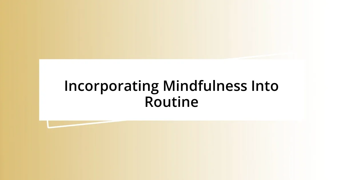 Incorporating Mindfulness Into Routine