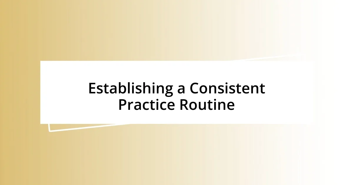 Establishing a Consistent Practice Routine