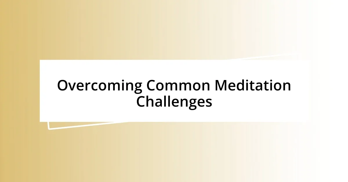 Overcoming Common Meditation Challenges