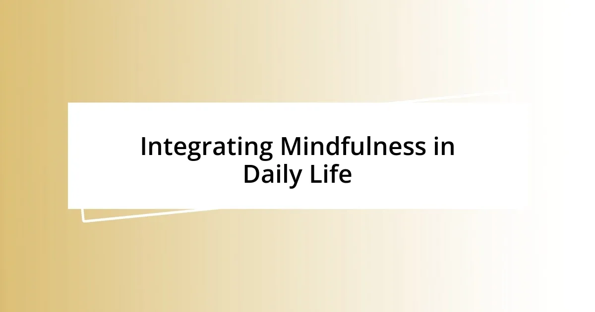 Integrating Mindfulness in Daily Life