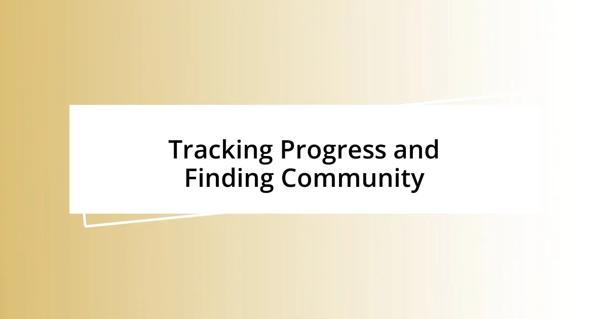 Tracking Progress and Finding Community