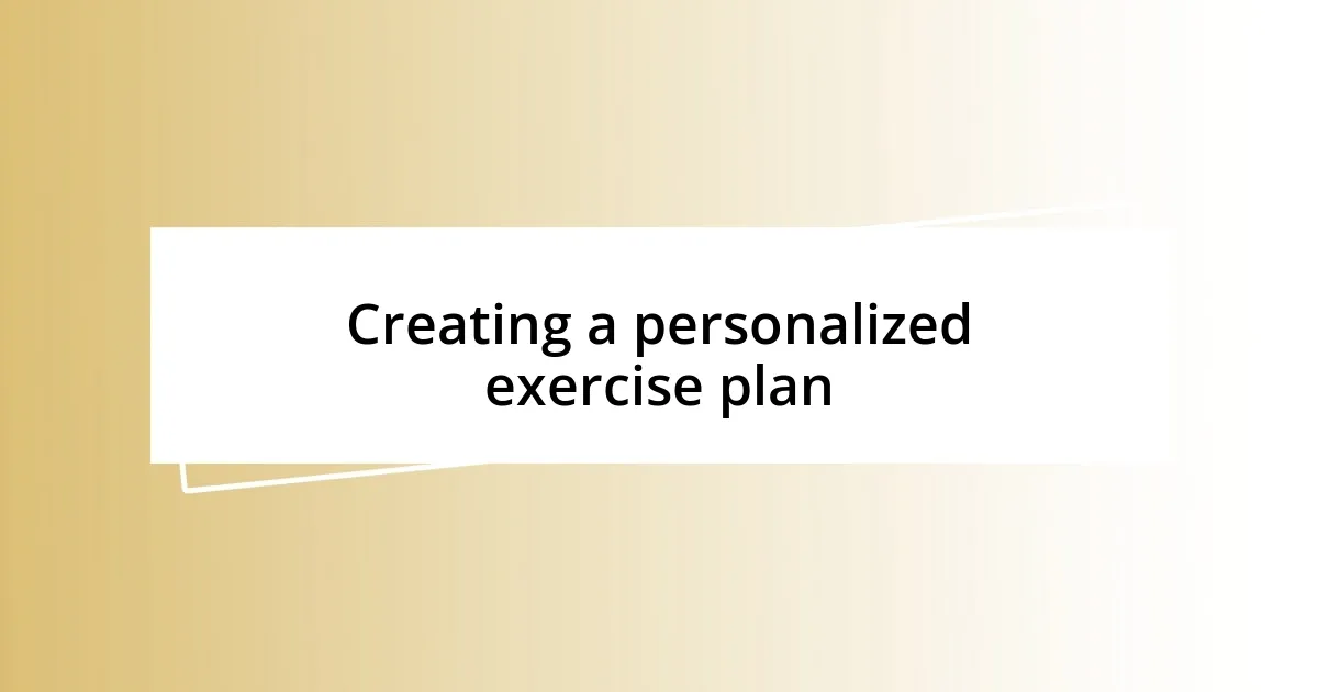 Creating a personalized exercise plan