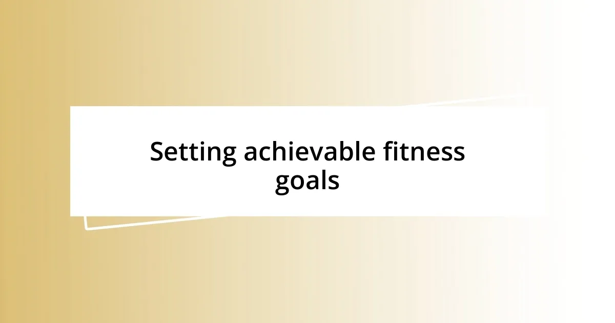 Setting achievable fitness goals