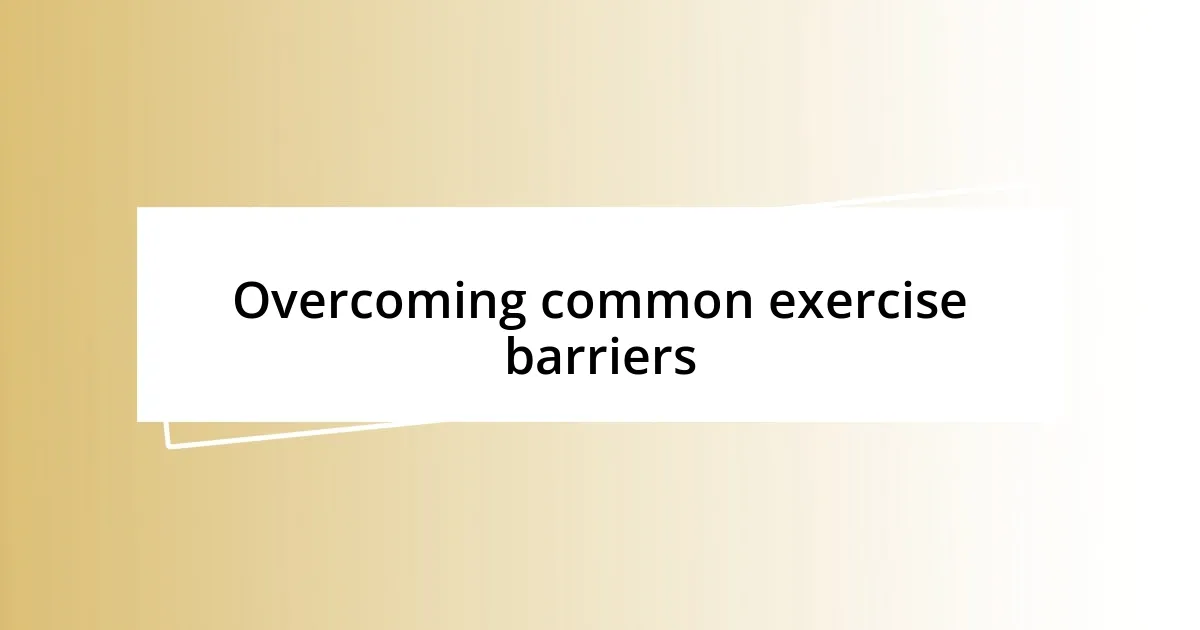 Overcoming common exercise barriers