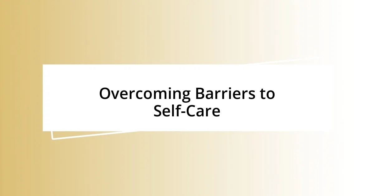 Overcoming Barriers to Self-Care