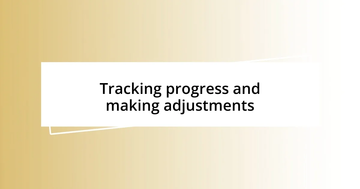 Tracking progress and making adjustments