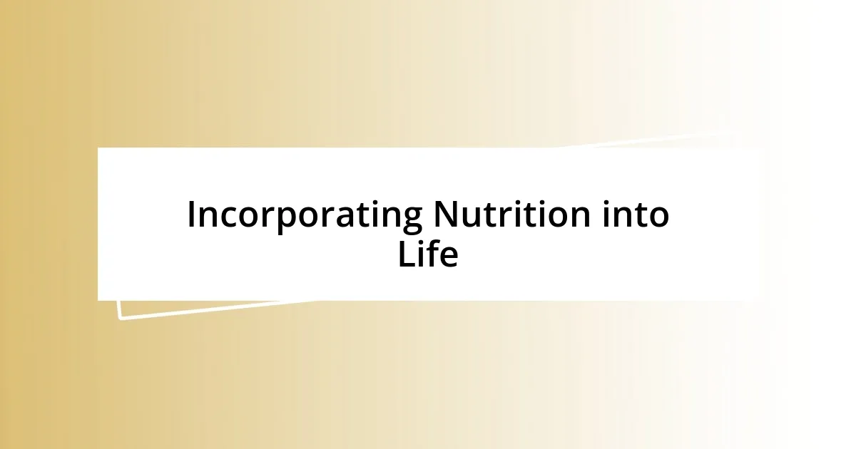 Incorporating Nutrition into Life