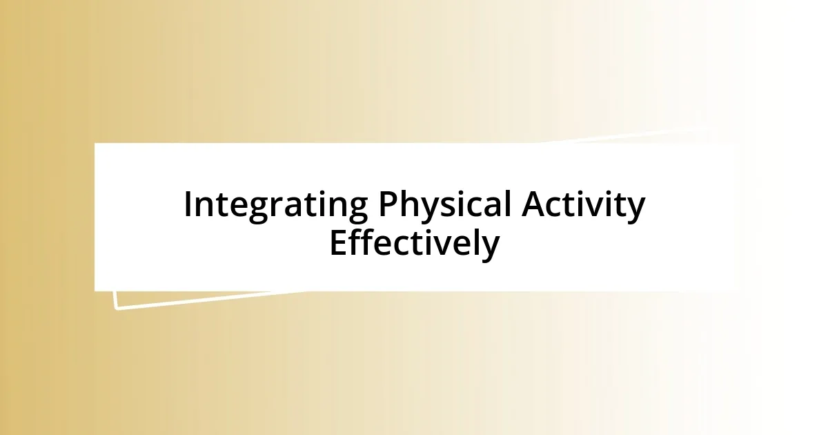 Integrating Physical Activity Effectively