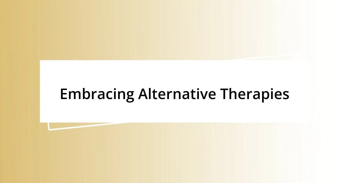 Embracing Alternative Therapies