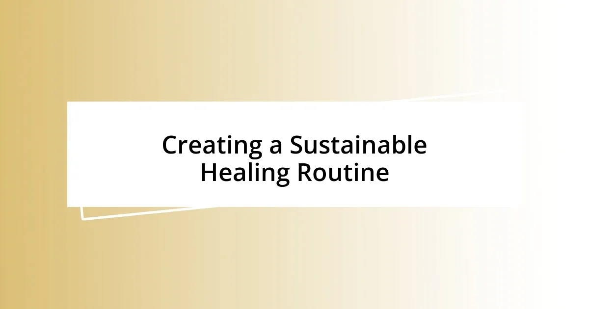 Creating a Sustainable Healing Routine