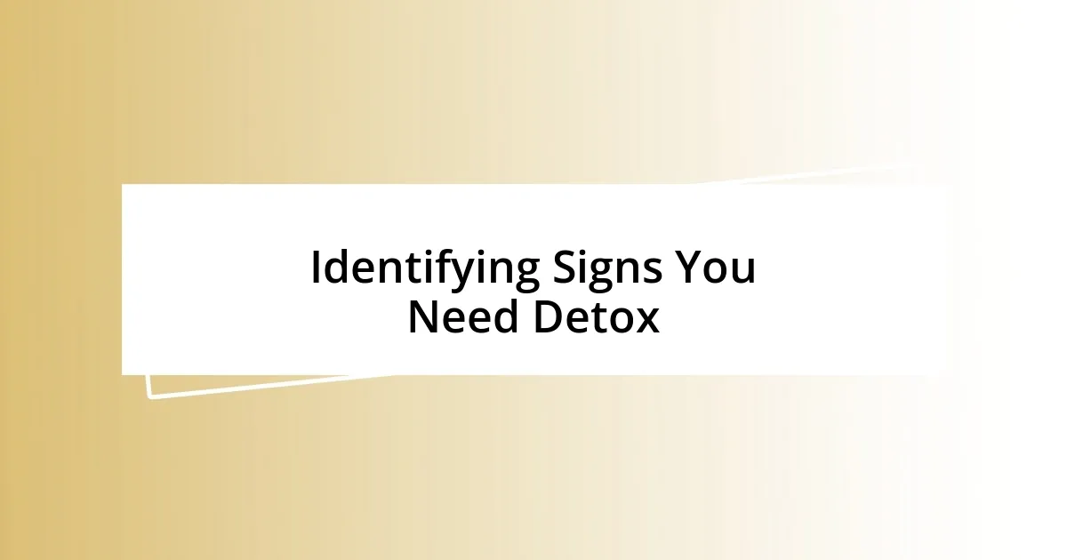 Identifying Signs You Need Detox