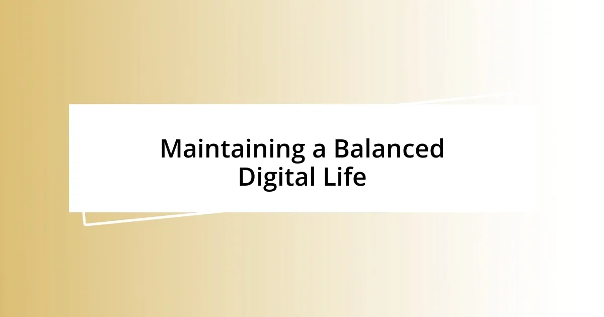 Maintaining a Balanced Digital Life