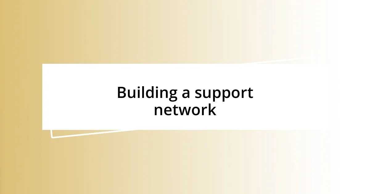 Building a support network