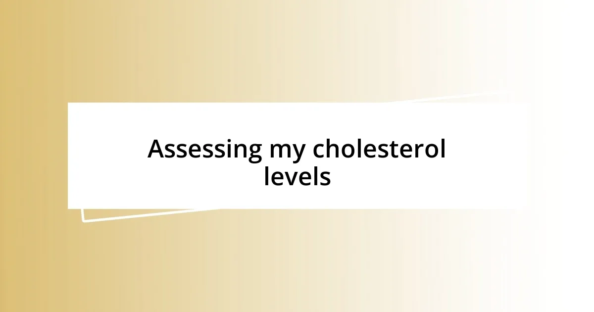 Assessing my cholesterol levels