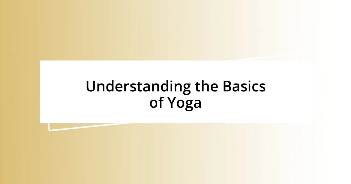 Understanding the Basics of Yoga