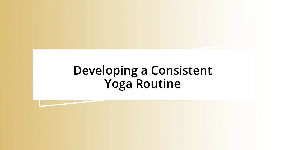 Developing a Consistent Yoga Routine