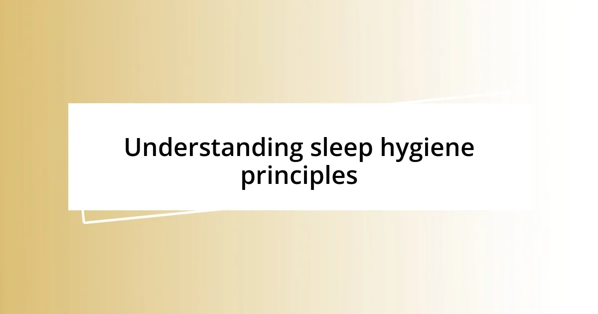 Understanding sleep hygiene principles