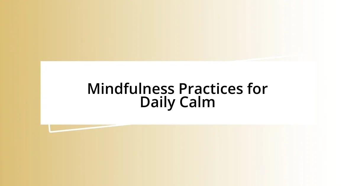 Mindfulness Practices for Daily Calm