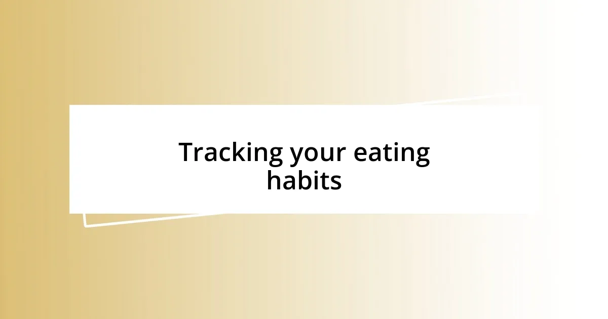 Tracking your eating habits